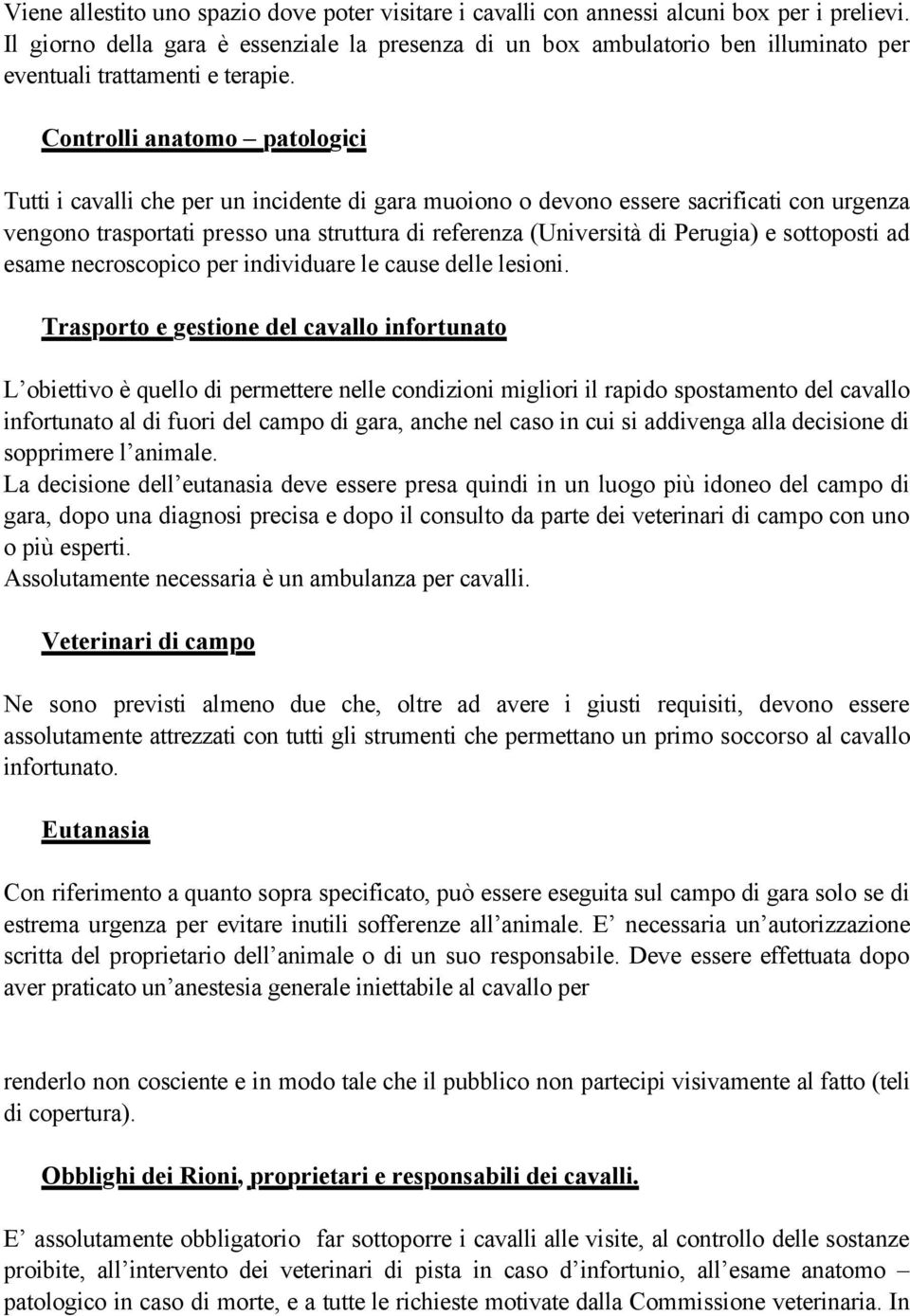 Controlli anatomo patologici Tutti i cavalli che per un incidente di gara muoiono o devono essere sacrificati con urgenza vengono trasportati presso una struttura di referenza (Università di Perugia)