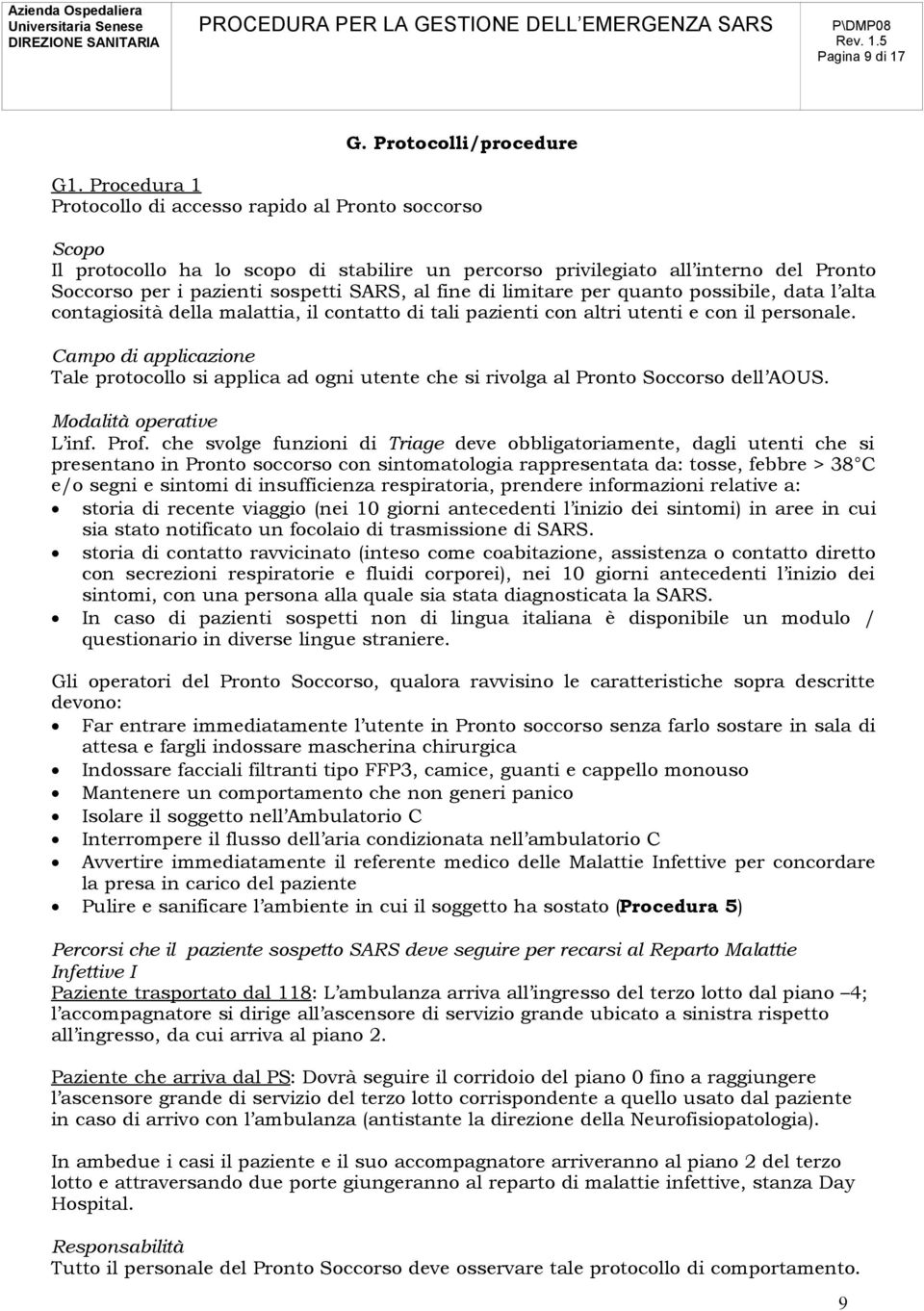 di limitare per quanto possibile, data l alta contagiosità della malattia, il contatto di tali pazienti con altri utenti e con il personale.