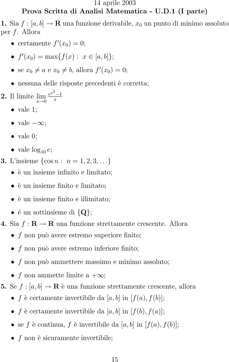 Il ite vale 1; vale ; vale 0; e x 2 1 x 0 x vale log 10 e; 3. L insieme {cos n : n = 1, 2, 3,.