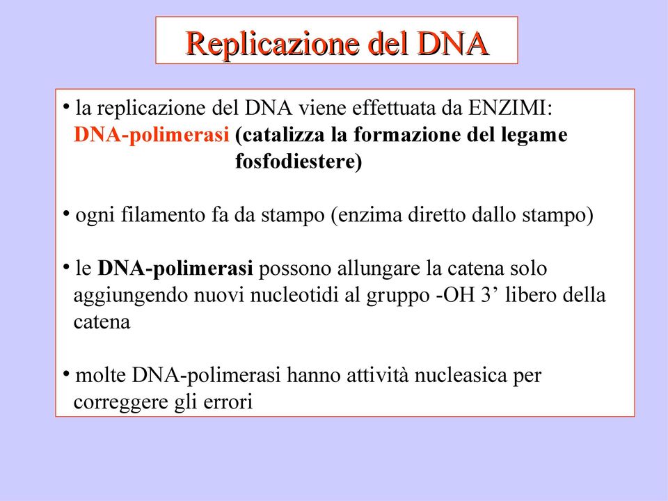 dallo stampo) le DNA-polimerasi possono allungare la catena solo aggiungendo nuovi nucleotidi al