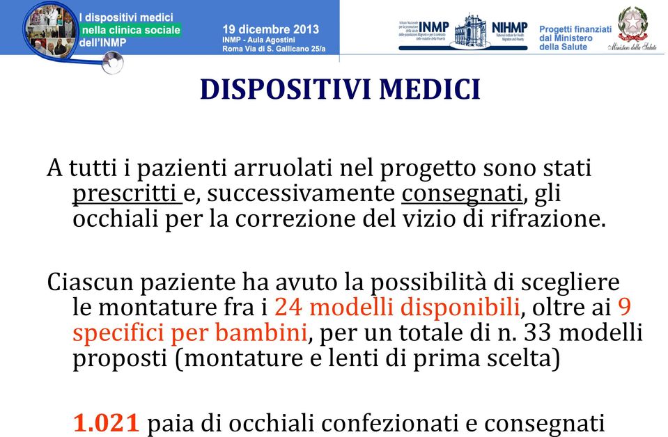 Ciascun paziente ha avuto la possibilità di scegliere le montature fra i 24 modelli disponibili, oltre ai