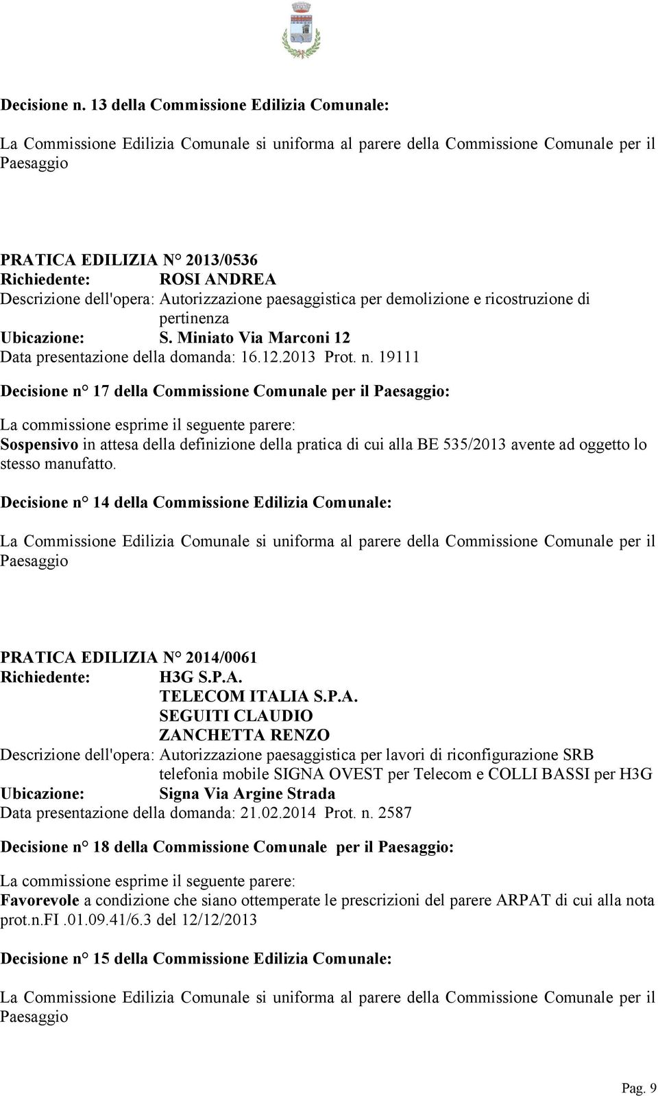 Ubicazione: S. Miniato Via Marconi 12 Data presentazione della domanda: 16.12.2013 Prot. n.