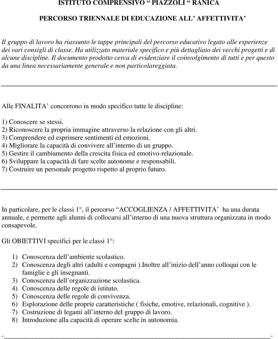 Il documento prodotto cerca di evidenziare il coinvolgimento di tutti e per questo da una linea necessariamente generale e non particolareggiata.