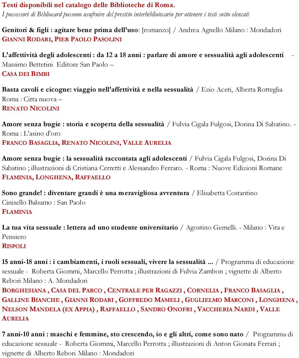 Mondadori GIANNI RODARI, PIER PAOLO PASOLINI L'affettività degli adolescenti : da 12 a 18 anni : parlare di amore e sessualità agli adolescenti - Massimo Bettetini Editore San Paolo CASA DEI BIMBI