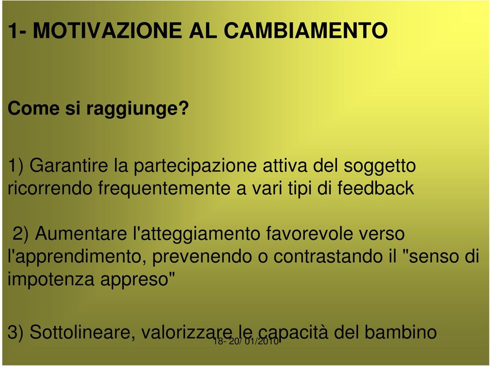 vari tipi di feedback 2) Aumentare l'atteggiamento favorevole verso