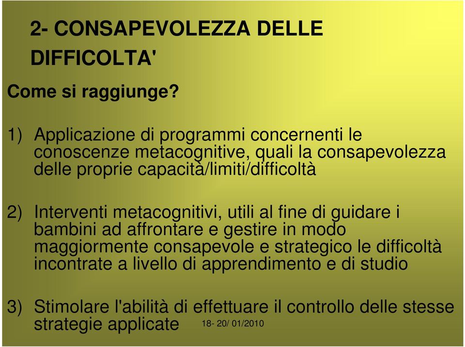 capacità/limiti/difficoltà 2) Interventi metacognitivi, utili al fine di guidare i bambini ad affrontare e gestire in