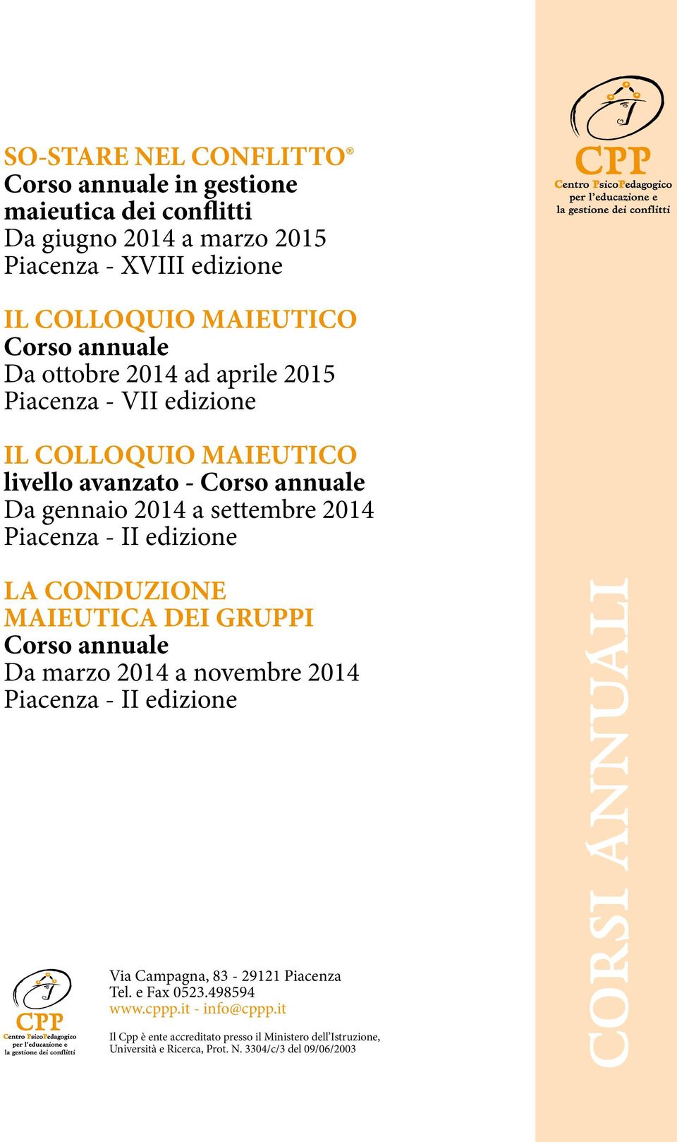 - II edizione LA CONDUZIONE MAIEUTICA DEI GRUPPI Corso annuale Da marzo 2014 a novembre 2014 Piacenza - II edizione Via Campagna, 83-29121 Piacenza Tel.