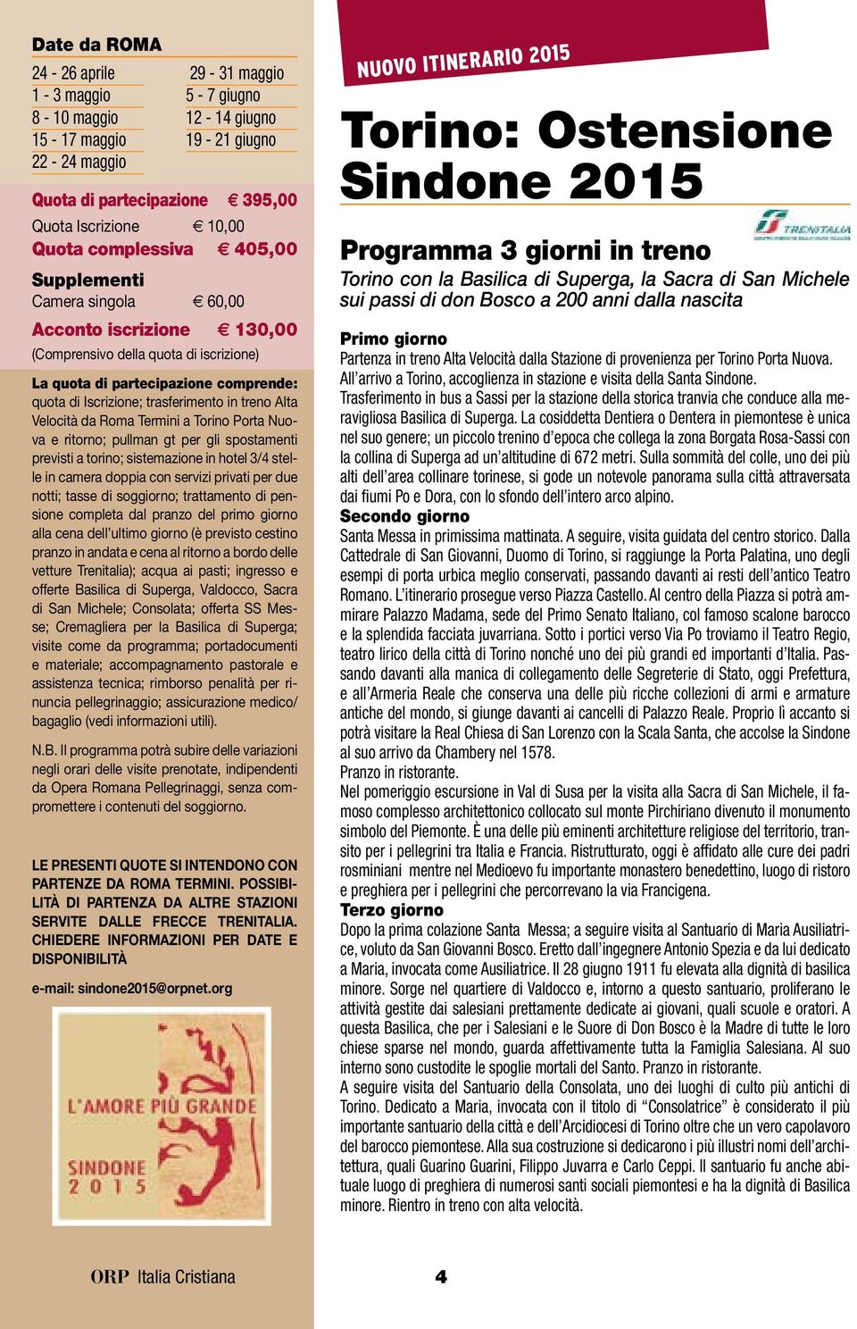 torino; sistemazione in hotel 3/4 stelle in camera doppia con servizi privati per due notti; tasse di soggiorno; trattamento di pensione completa dal pranzo del primo giorno alla cena dell ultimo