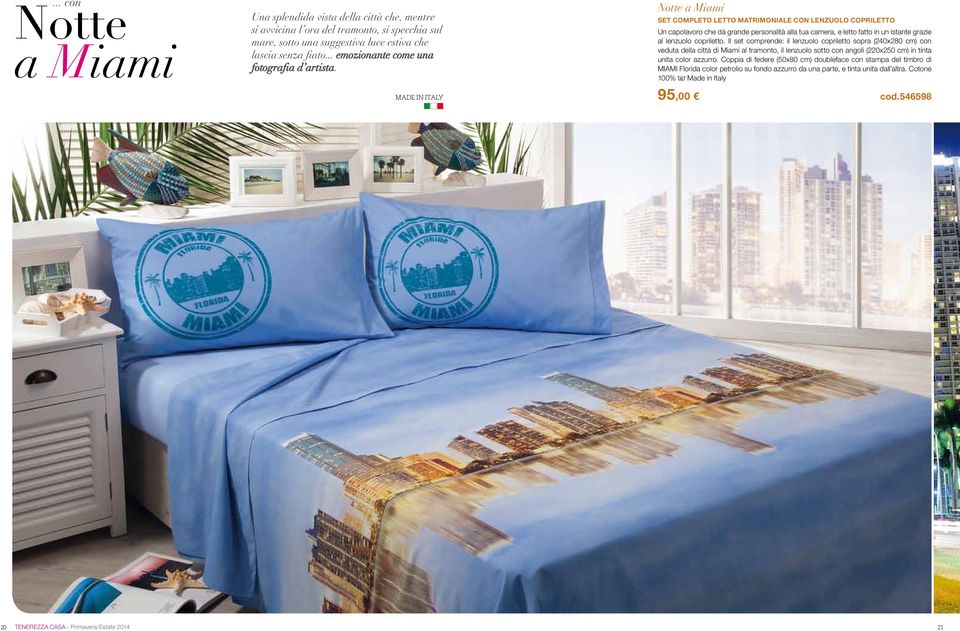 Notte a Miami Set con lenzuolo copriletto Un capolavoro che dà grande personalità alla tua camera, e letto fatto in un istante grazie al lenzuolo copriletto.