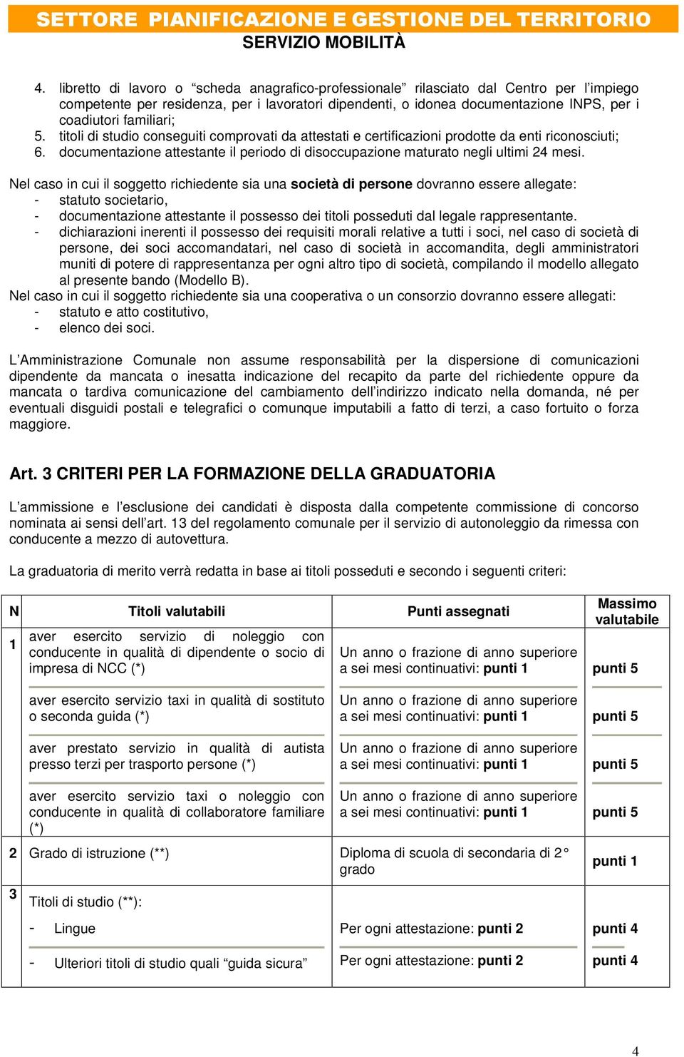 documentazione attestante il periodo di disoccupazione maturato negli ultimi 24 mesi.