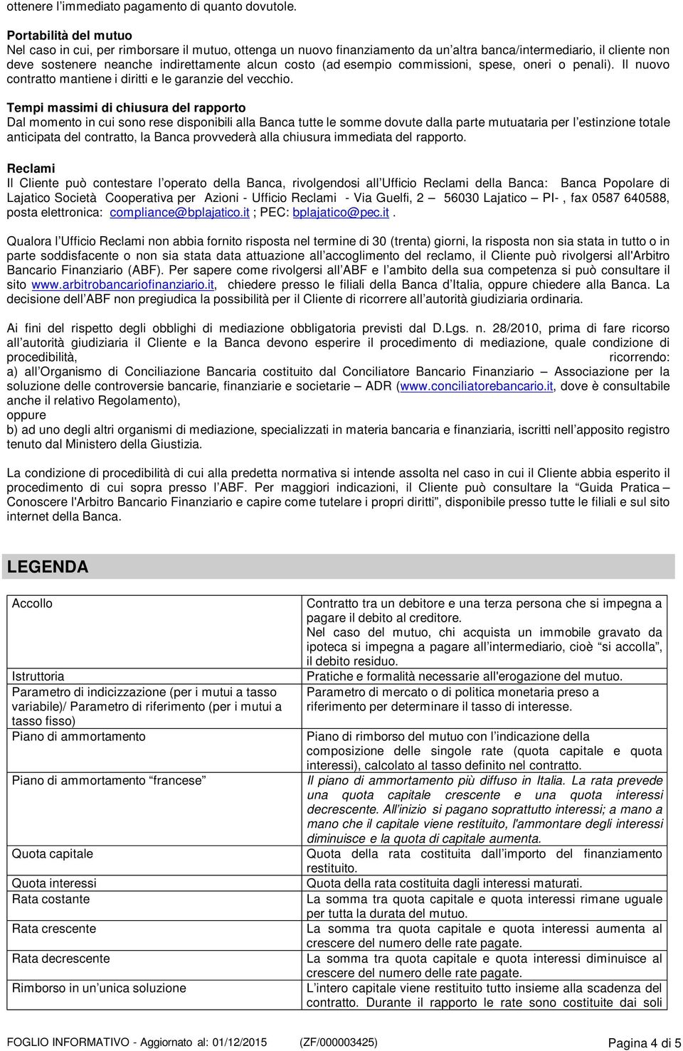 esempio commissioni, spese, oneri o penali). Il nuovo contratto mantiene i diritti e le garanzie del vecchio.