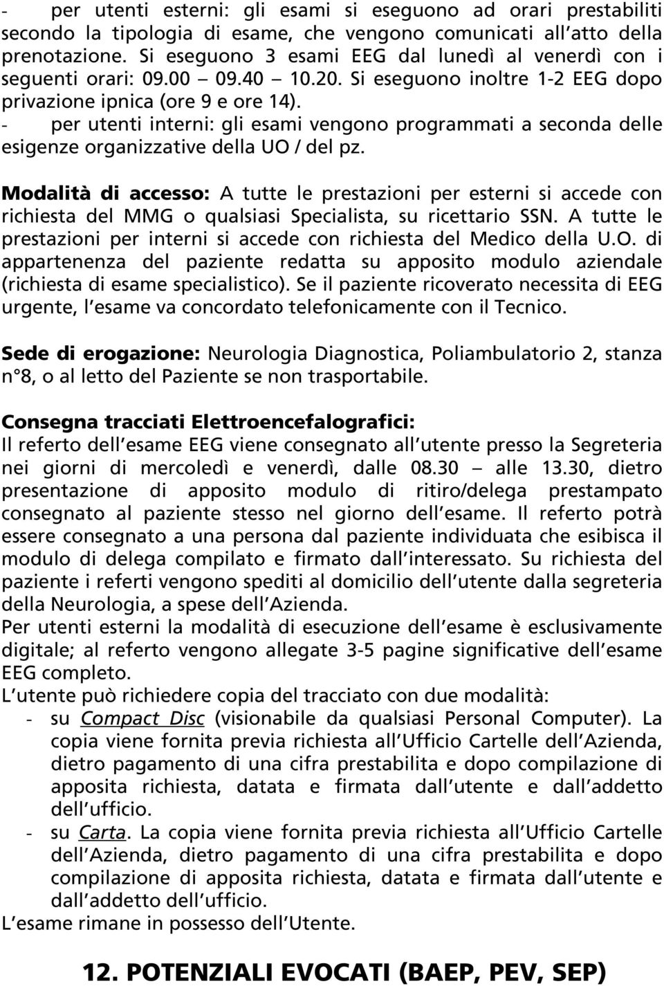 - per utenti interni: gli esami vengono programmati a seconda delle esigenze organizzative della UO / del pz.