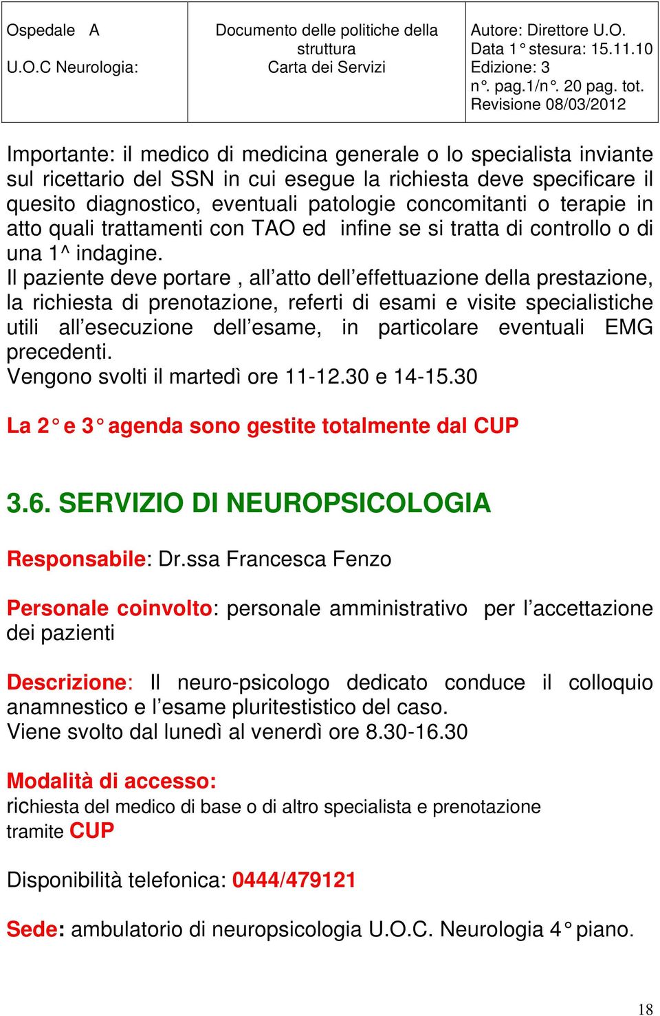 Il paziente deve portare, all atto dell effettuazione della prestazione, la richiesta di prenotazione, referti di esami e visite specialistiche utili all esecuzione dell esame, in particolare