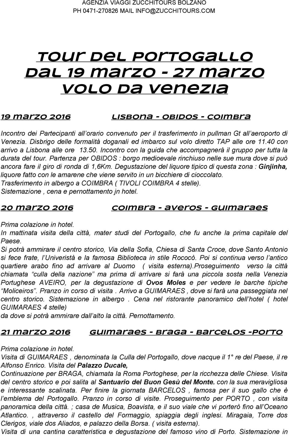 Incontro con la guida che accompagnerà il gruppo per tutta la durata del tour. Partenza per OBIDOS : borgo medioevale rinchiuso nelle sue mura dove si può ancora fare il giro di ronda di 1,6Km.