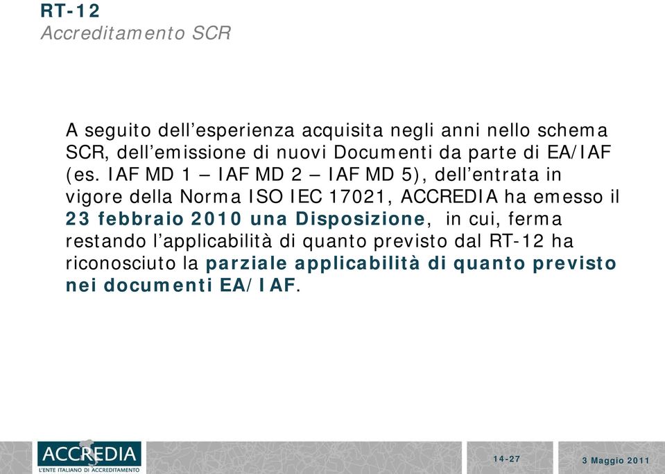 IAF MD 1 IAF MD 2 IAF MD 5), dell entrata in vigore della Norma ISO IEC 17021, ACCREDIA ha emesso il 23 febbraio