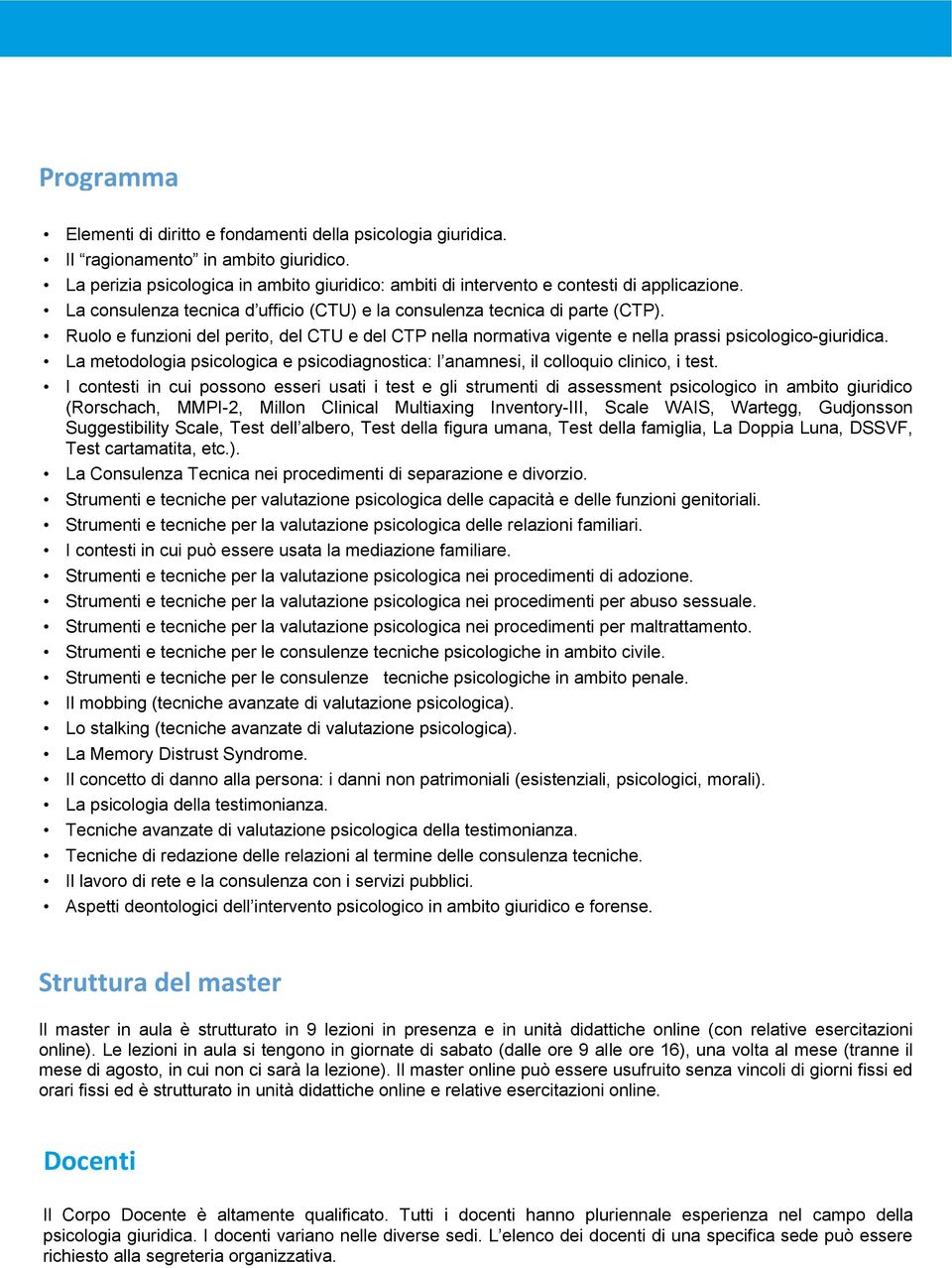 Ruolo e funzioni del perito, del CTU e del CTP nella normativa vigente e nella prassi psicologico-giuridica. La metodologia psicologica e psicodiagnostica: l anamnesi, il colloquio clinico, i test.