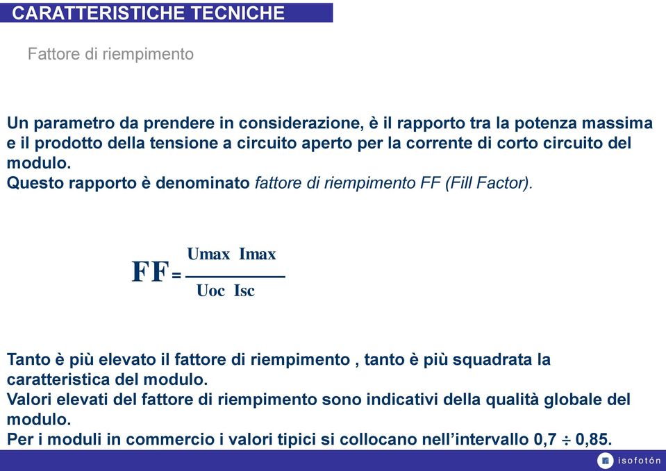 Questo rapporto è denominato fattore di riempimento FF (Fill Factor).