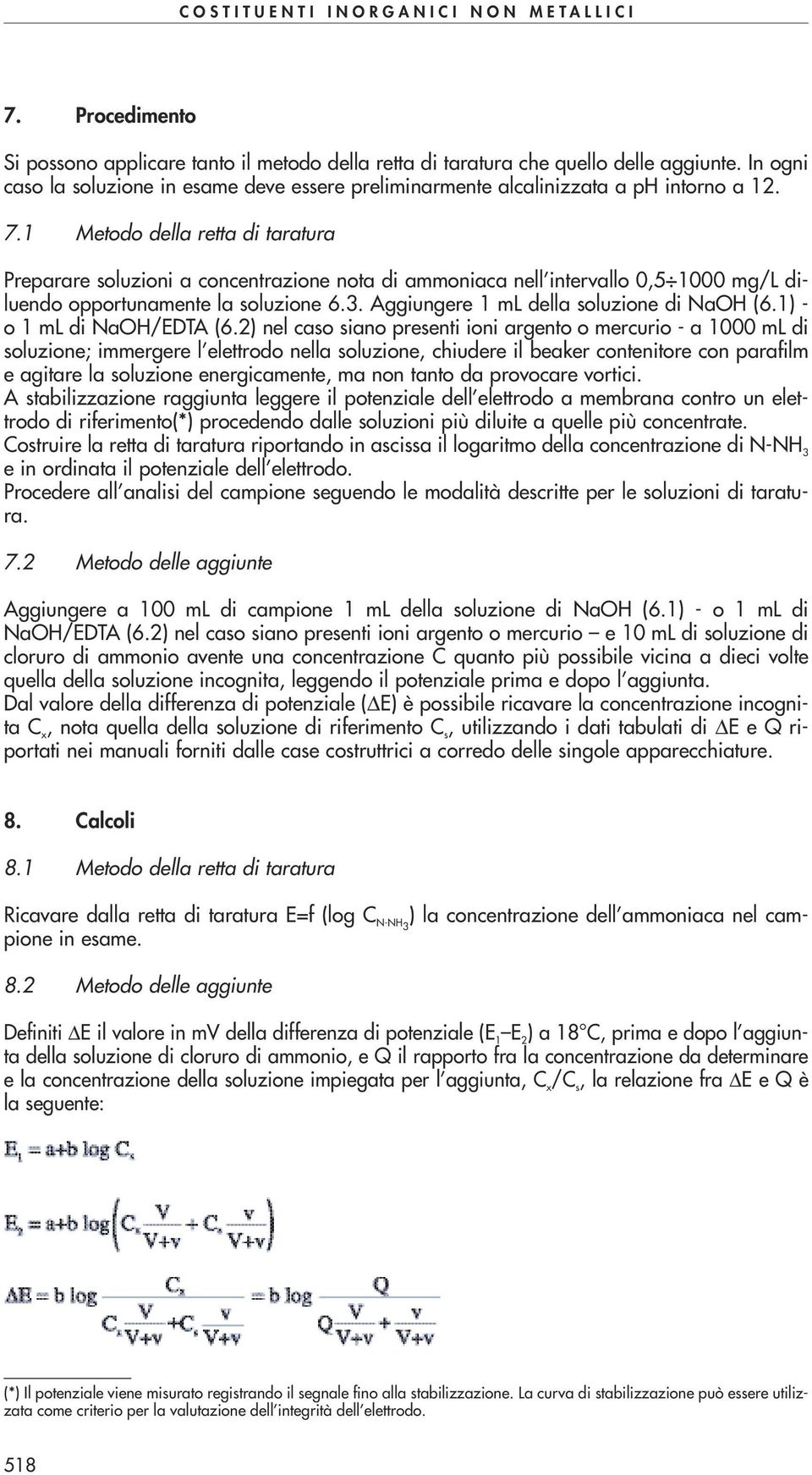 Aggiungere 1 ml della soluzione di NaOH (6.1) - o 1 ml di NaOH/EDTA (6.