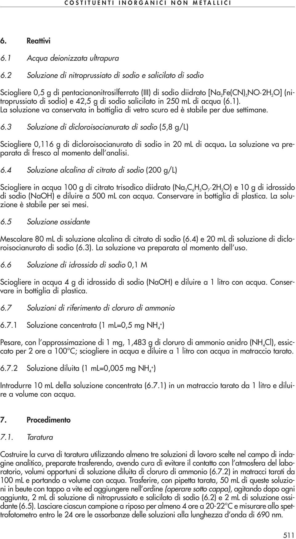 sodio salicilato in 250 ml di acqua (6.1). La soluzione va conservata in bottiglia di vetro scuro ed è stabile per due settimane. 6.