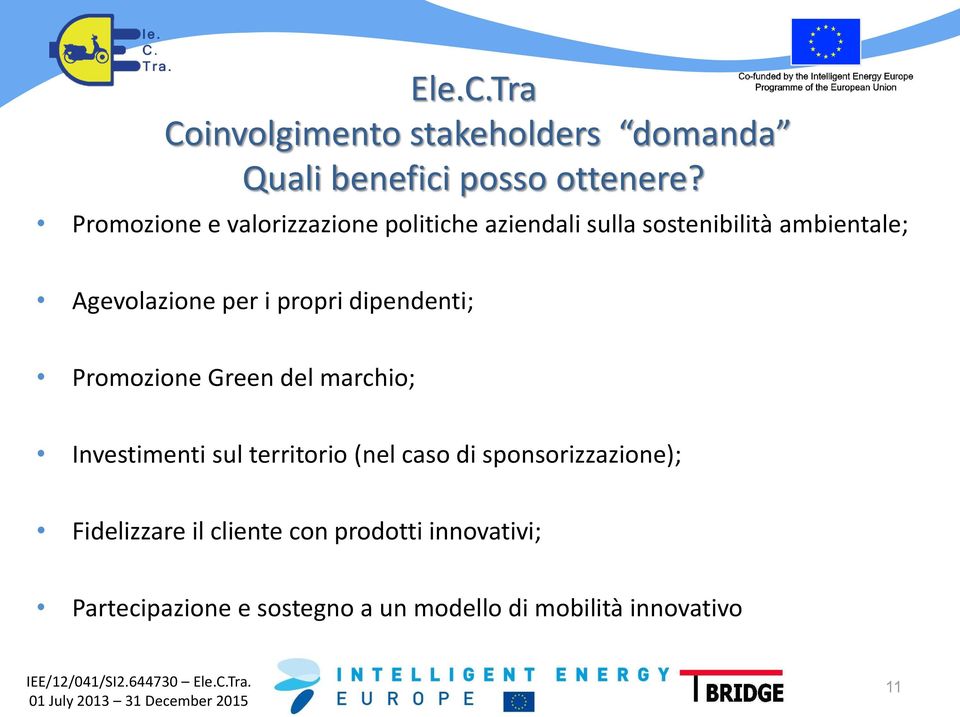 i propri dipendenti; Promozione Green del marchio; Investimenti sul territorio (nel caso di