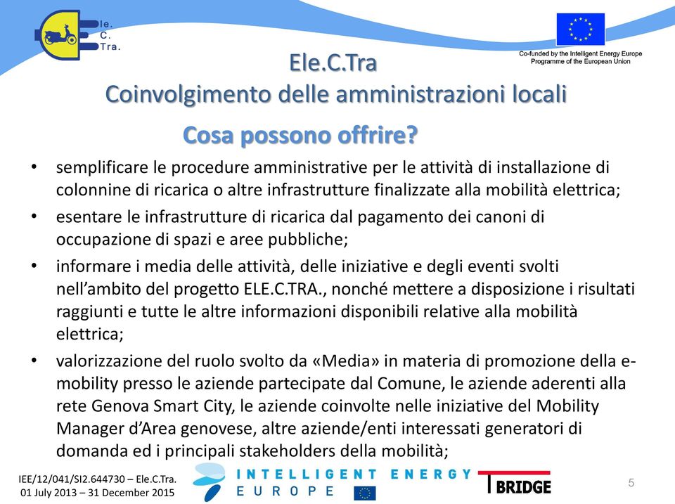 dal pagamento dei canoni di occupazione di spazi e aree pubbliche; informare i media delle attività, delle iniziative e degli eventi svolti nell ambito del progetto ELE.C.TRA.