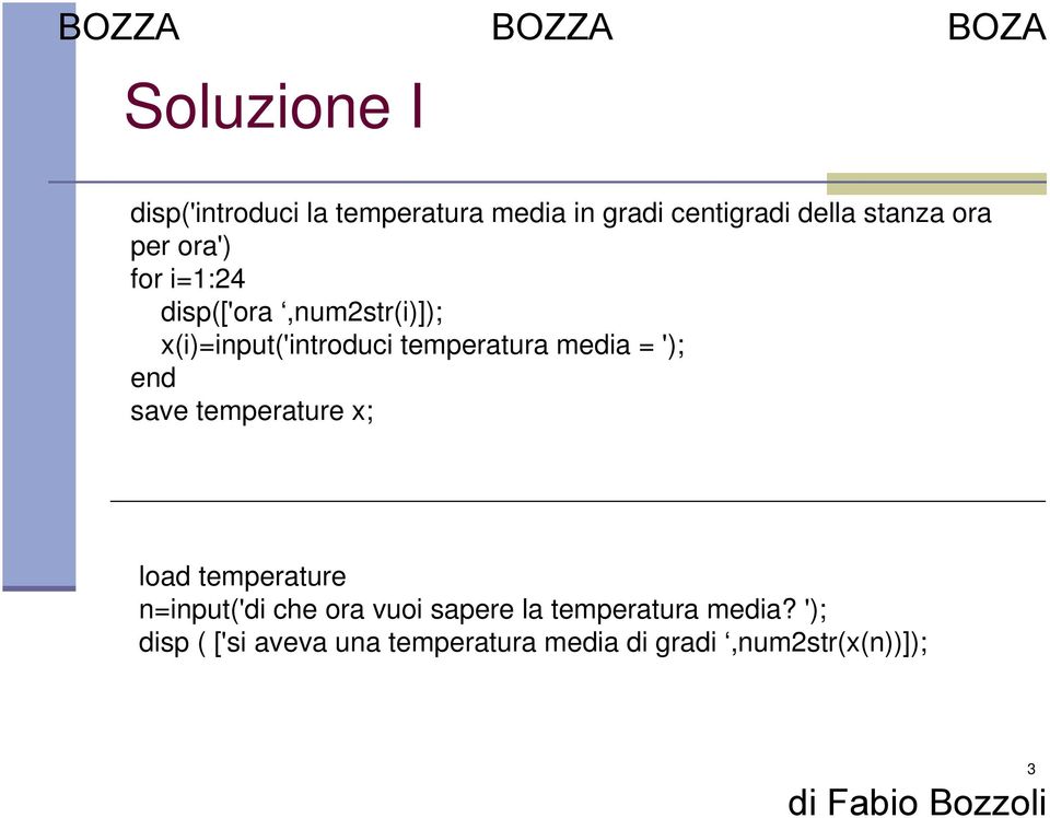 = '); end save temperature x; load temperature n=input('di che ora vuoi sapere la