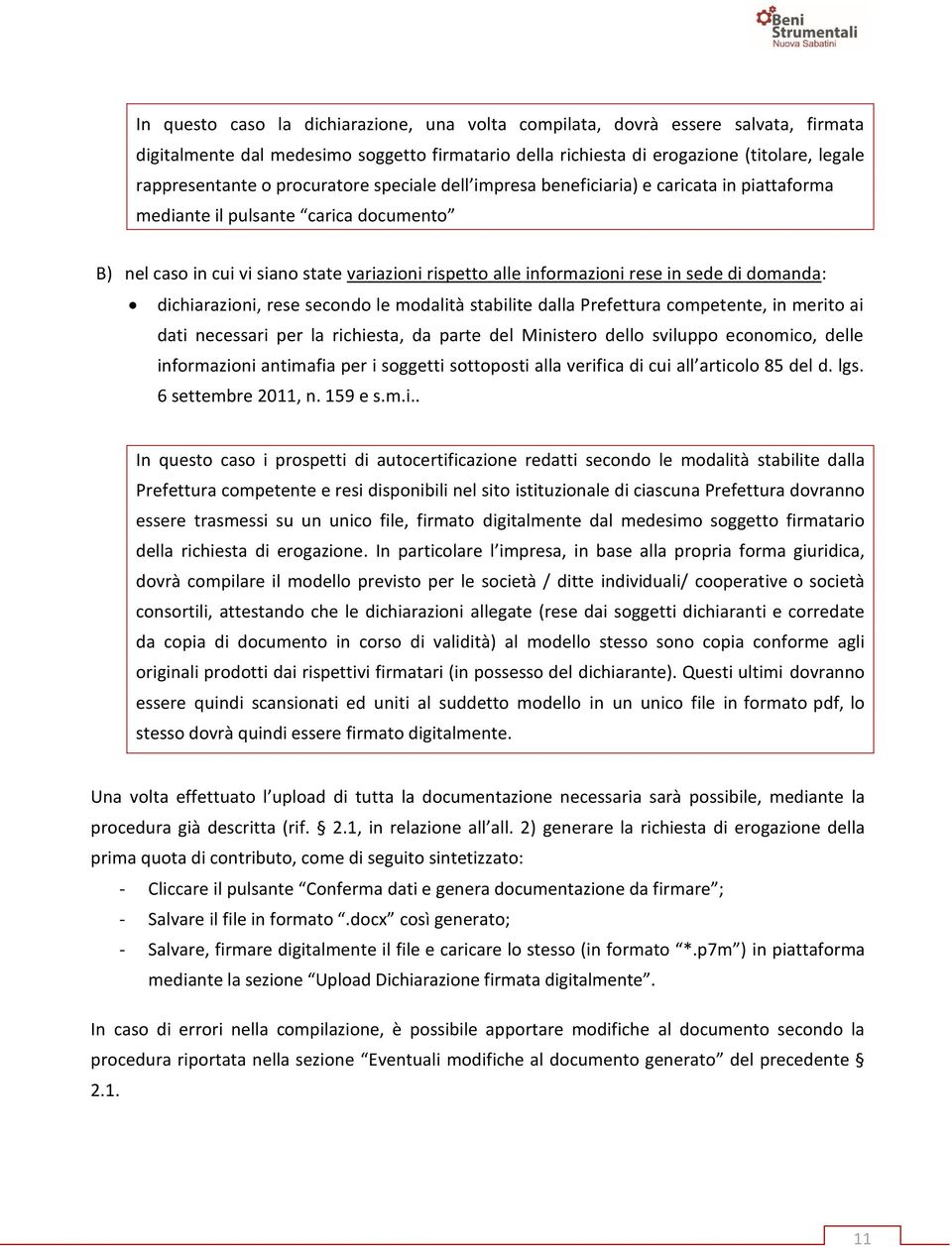 domanda: dichiarazioni, rese secondo le modalità stabilite dalla Prefettura competente, in merito ai dati necessari per la richiesta, da parte del Ministero dello sviluppo economico, delle