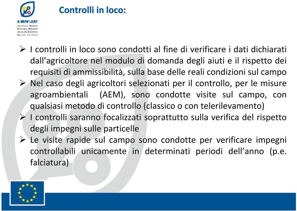 sono condotte visite sul campo, con qualsiasi metodo di controllo (classico o con telerilevamento) I controlli saranno focalizzati soprattutto sulla verifica del