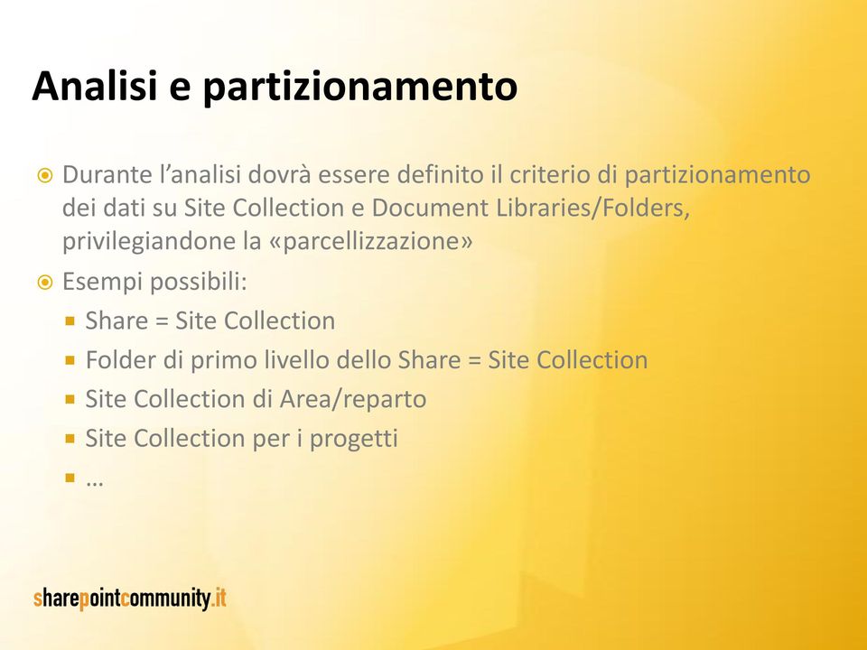 privilegiandone la «parcellizzazione» Esempi possibili: Share = Site Collection Folder