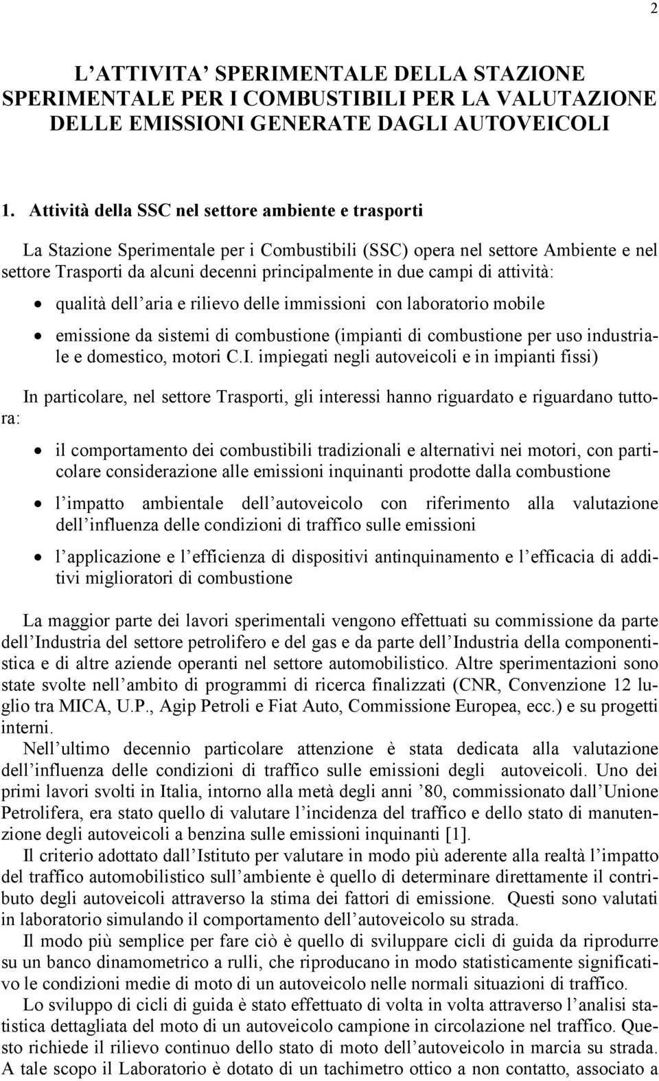 di attività: qualità dell aria e rilievo delle immissioni con laboratorio mobile emissione da sistemi di combustione (impianti di combustione per uso industriale e domestico, motori C.I.