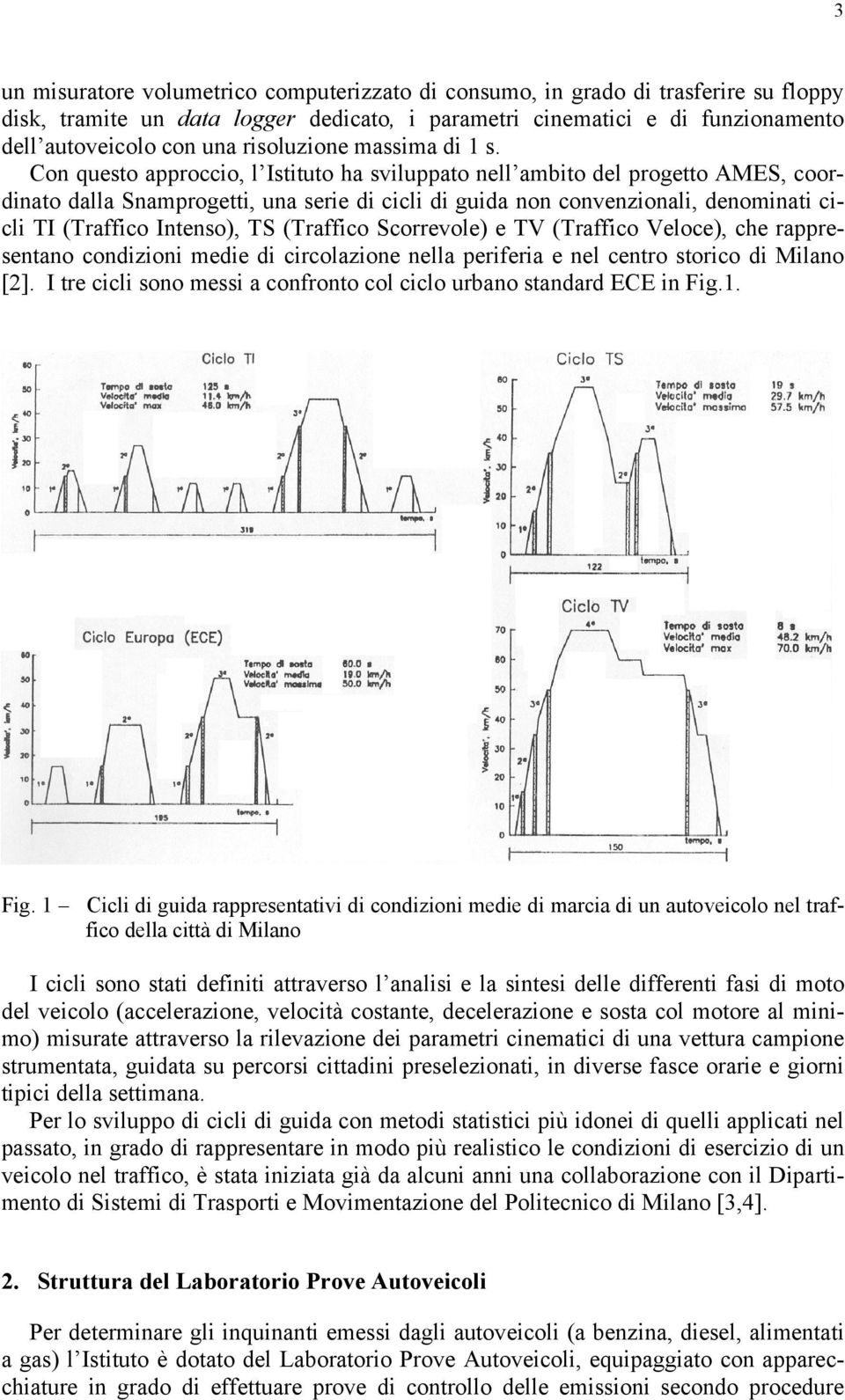 Con questo approccio, l Istituto ha sviluppato nell ambito del progetto AMES, coordinato dalla Snamprogetti, una serie di cicli di guida non convenzionali, denominati cicli TI (Traffico Intenso), TS