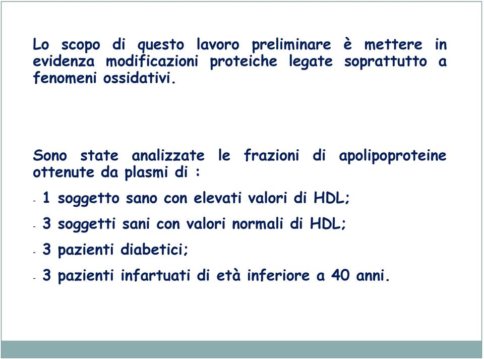 Sono state analizzate le frazioni di apolipoproteine ottenute da plasmi di : - 1 soggetto