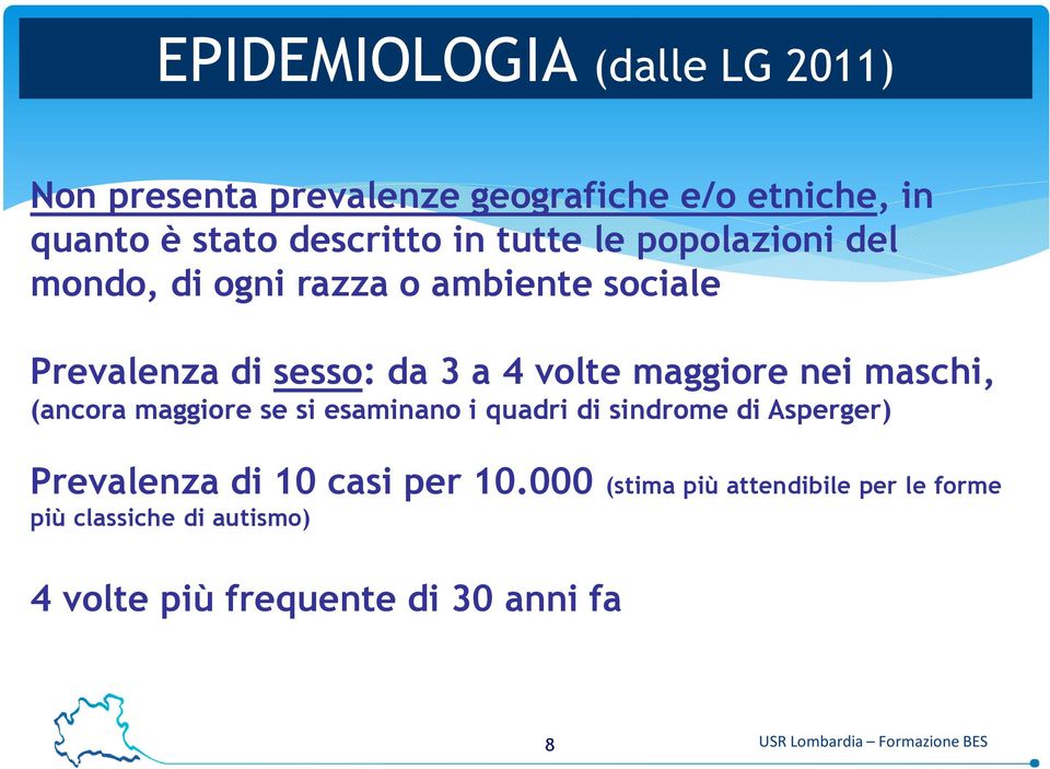 maschi, (ancora maggiore se si esaminano i quadri di sindrome di Asperger) Prevalenza di 10 casi per 10.