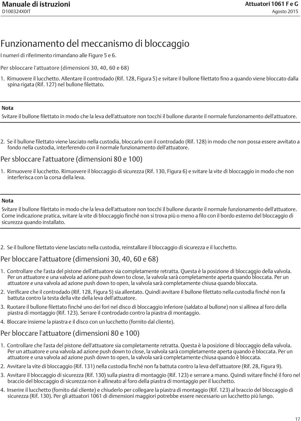 Nota Svitare il bullone filettato in modo che la leva dell'attuatore non tocchi il bullone durante il normale funzionamento dell'attuatore. 2.