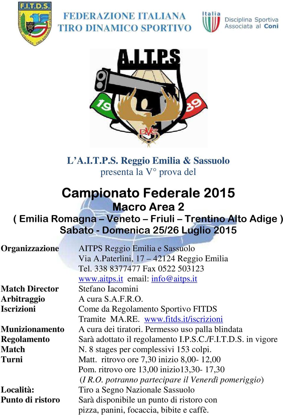 Director Arbitraggio Iscrizioni AITPS Reggio Emilia e Sassuolo Via A.Paterlini, 17 42124 Reggio Emilia Tel. 338 8377477 Fax 0522 503123 www.aitps.it email: info@aitps.it Stefano Iacomini A cura S.A.F.R.O.