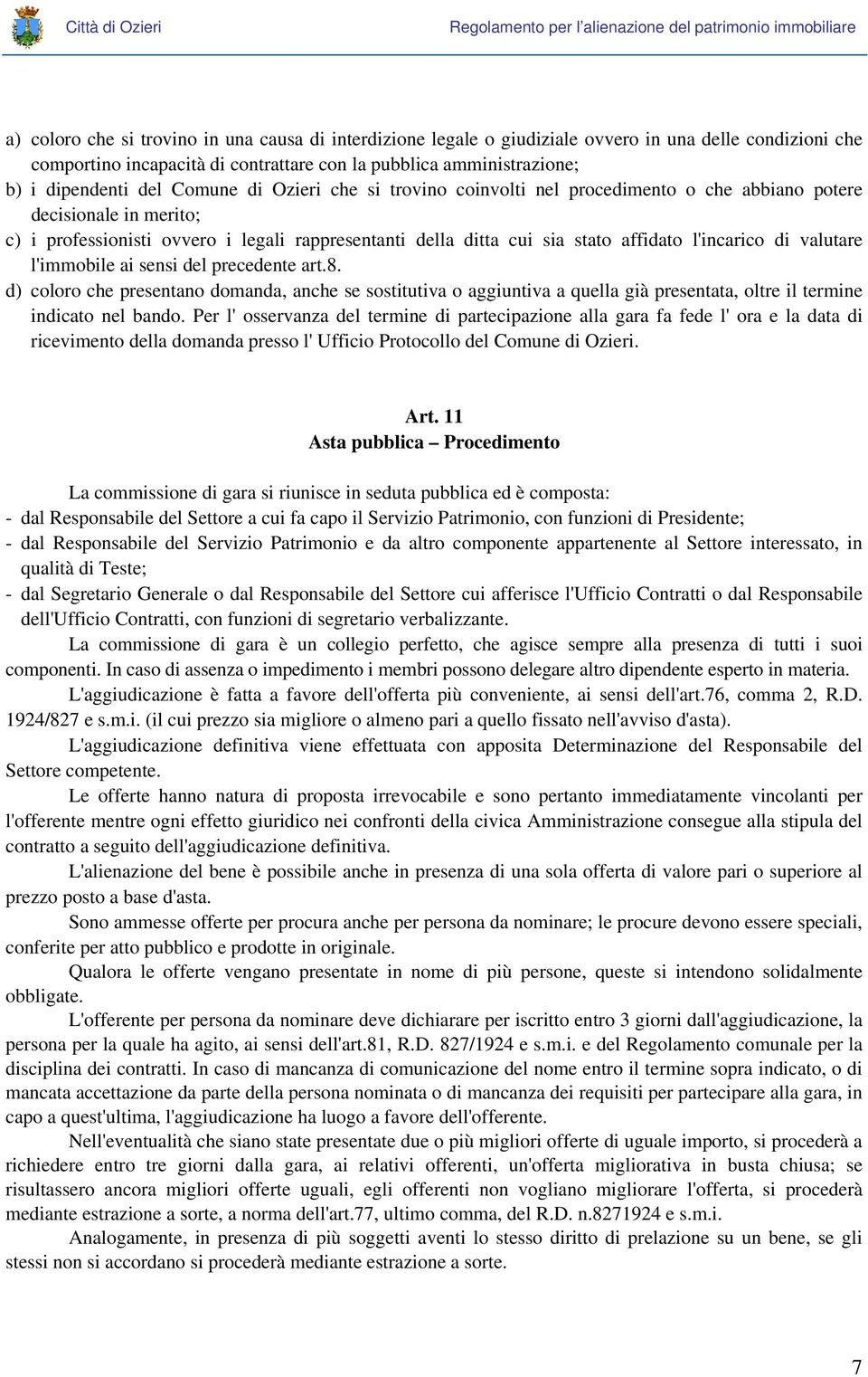 di valutare l'immobile ai sensi del precedente art.8. d) coloro che presentano domanda, anche se sostitutiva o aggiuntiva a quella già presentata, oltre il termine indicato nel bando.