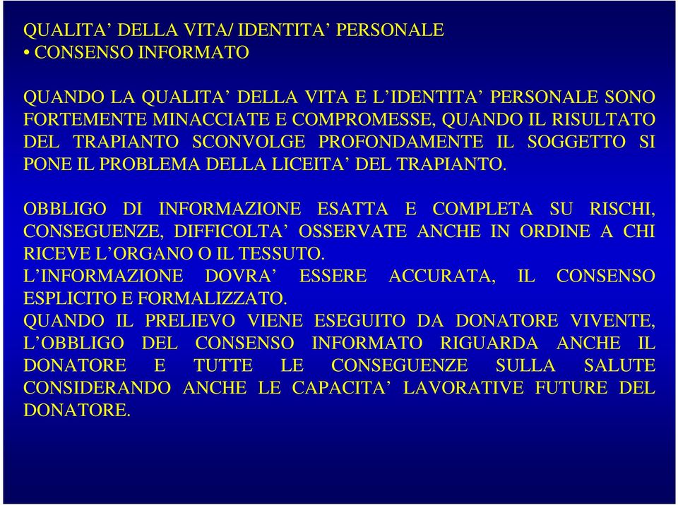 OBBLIGO DI INFORMAZIONE ESATTA E COMPLETA SU RISCHI, CONSEGUENZE, DIFFICOLTA OSSERVATE ANCHE IN ORDINE A CHI RICEVE L ORGANO O IL TESSUTO.