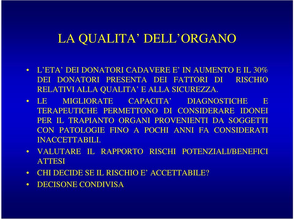 LE MIGLIORATE CAPACITA DIAGNOSTICHE E TERAPEUTICHE PERMETTONO DI CONSIDERARE IDONEI PER IL TRAPIANTO ORGANI