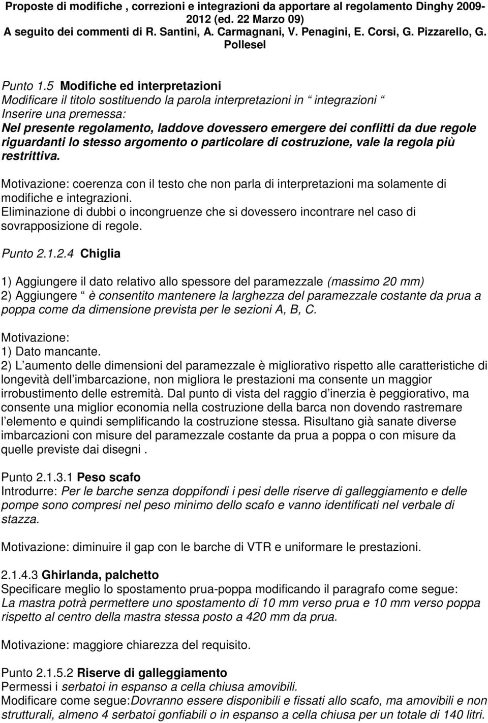 5 Modifiche ed interpretazioni Modificare il titolo sostituendo la parola interpretazioni in integrazioni Inserire una premessa: Nel presente regolamento, laddove dovessero emergere dei conflitti da