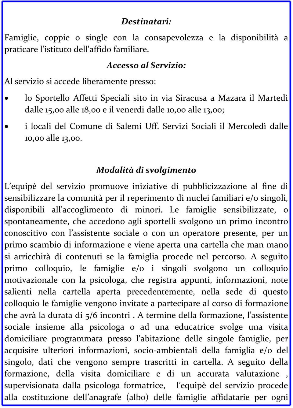 locali del Comune di Salemi Uff. Servizi Sociali il Mercoledì dalle 10,00 alle 13,00.