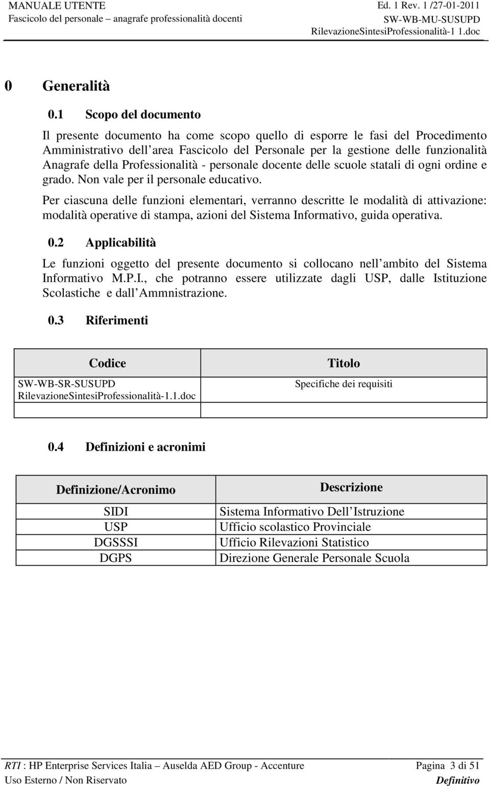 Professionalità - personale docente delle scuole statali di ogni ordine e grado. Non vale per il personale educativo.