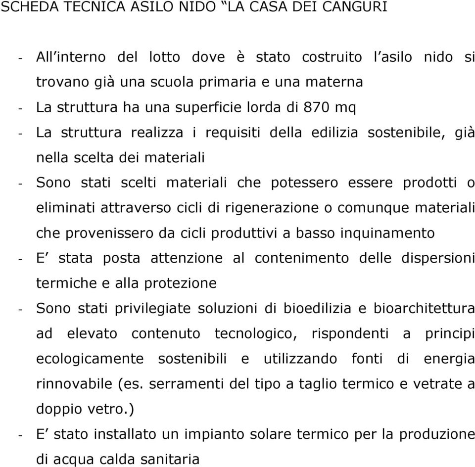 rigenerazione o comunque materiali che provenissero da cicli produttivi a basso inquinamento - E stata posta attenzione al contenimento delle dispersioni termiche e alla protezione - Sono stati