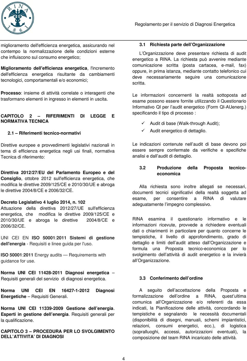 ingresso in elementi in uscita. CAPITOLO 2 RIFERIMENTI DI LEGGE E NORMATIVA TECNICA 2.