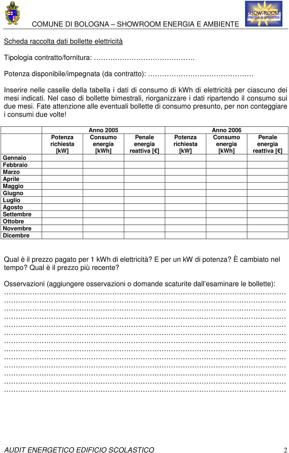 Nel caso di bollette bimestrali, riorganizzare i dati ripartendo il consumo sui due mesi. Fate attenzione alle eventuali bollette di consumo presunto, per non conteggiare i consumi due volte!