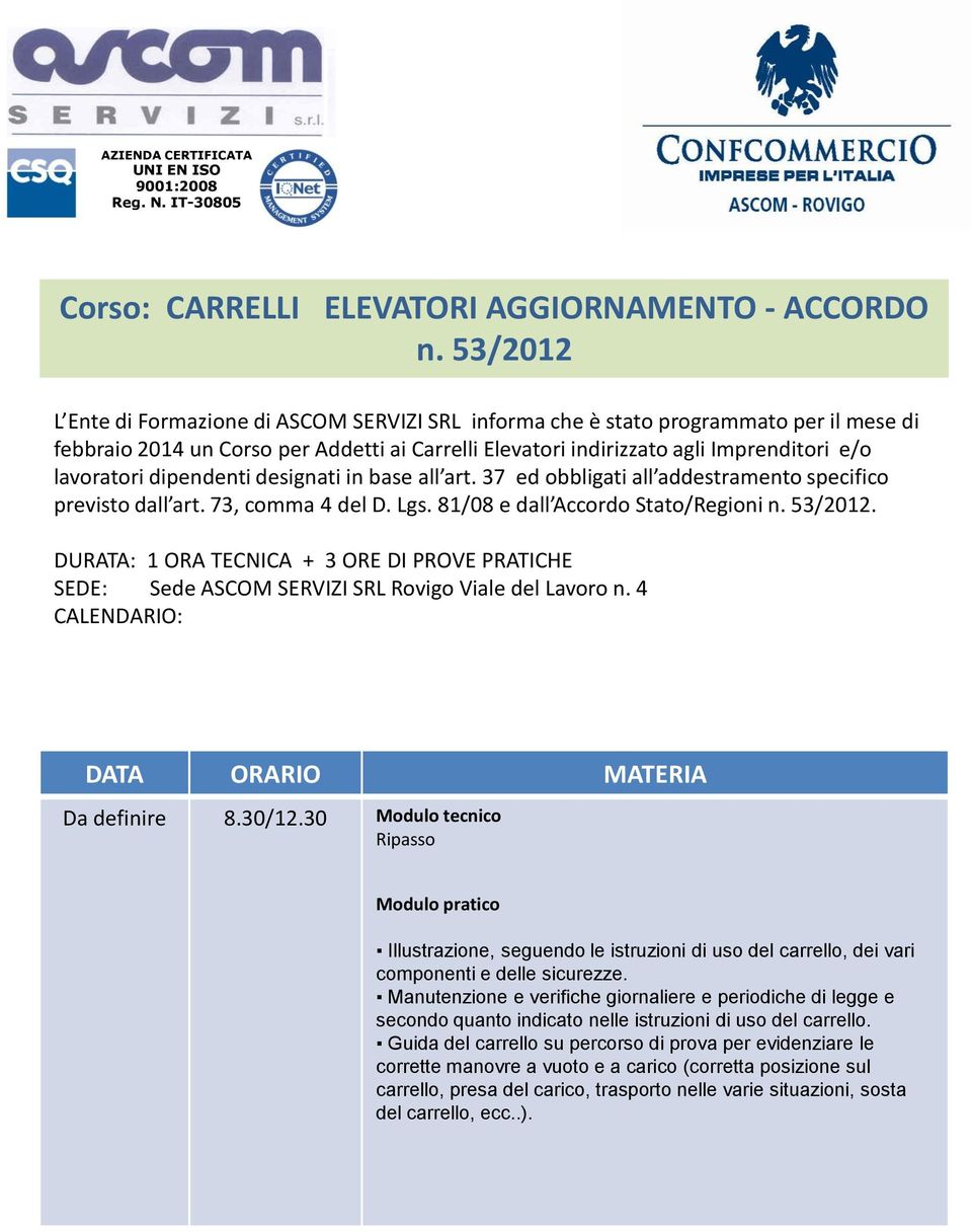 dipendenti designati in base all art. 37 ed obbligati all addestramento specifico previsto dall art. 73, comma 4 del D. Lgs. 81/08 e dall Accordo Stato/Regioni n. 53/2012.