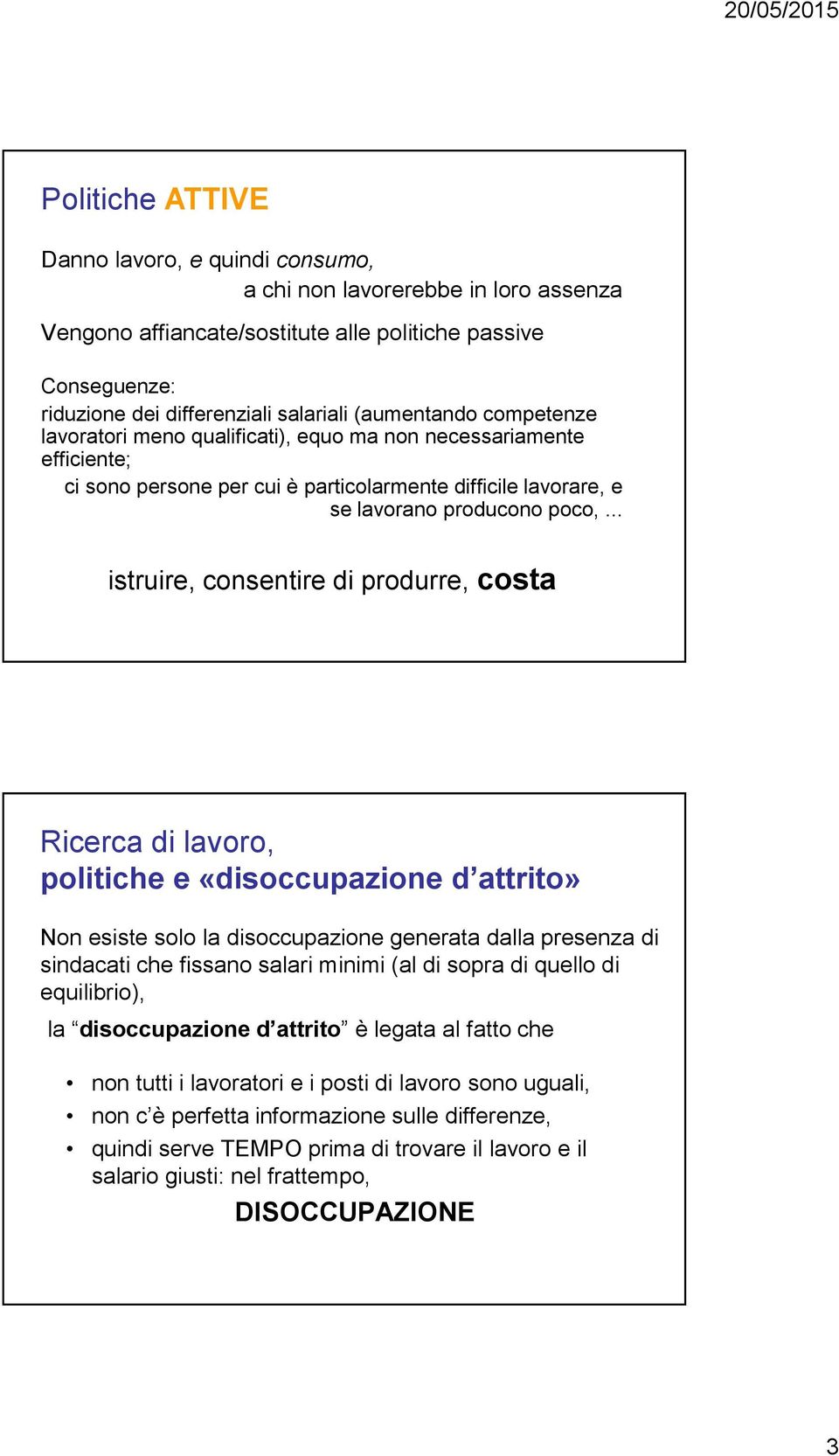 .. istruire, consentire di produrre, costa Ricerca di lavoro, politiche e «disoccupazione d attrito» Non esiste solo la disoccupazione generata dalla presenza di sindacati che fissano salari minimi