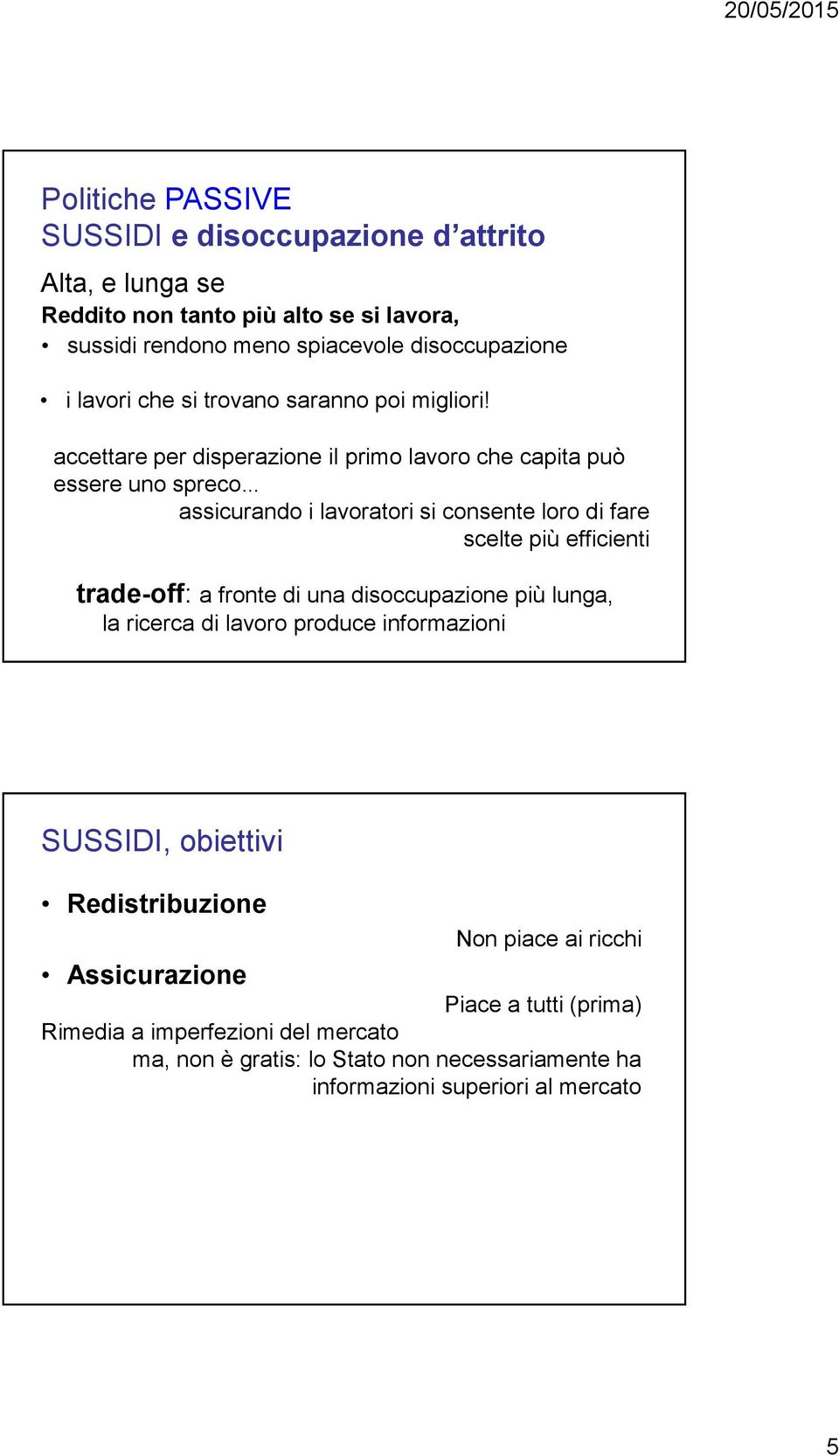 accettare per disperazione il primo lavoro che capita può essere uno spreco assicurando i lavoratori si consente loro di fare scelte più efficienti trade-off: a