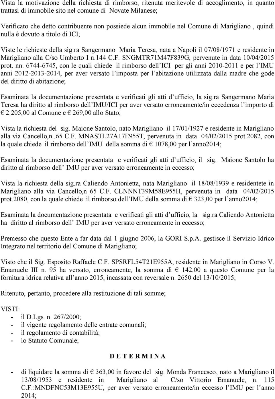 ra Sangermano Maria Teresa, nata a Napoli il 07/08/1971 e residente in Marigliano alla C/so Umberto I n.144 C.F. SNGMTR71M47F839G, pervenute in data 10/04/2015 prot. nn.