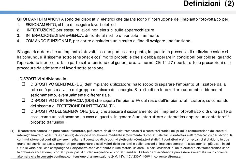 COMANDO FUNZIONALE, per aprire o chiudere un circuito al fine di svolgere una funzione.