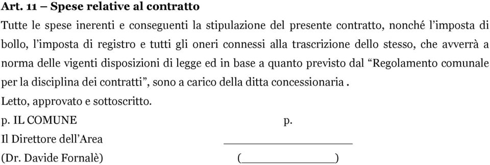 vigenti disposizioni di legge ed in base a quanto previsto dal Regolamento comunale per la disciplina dei contratti, sono a